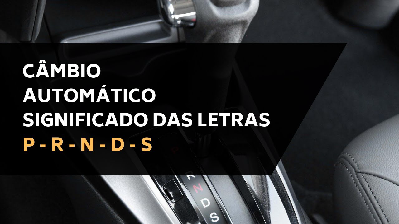 Câmbio automático significado das letras - P, R, N, D e S